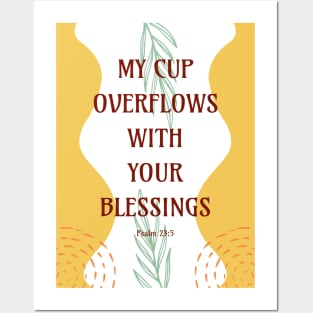 My Cup Overflows With Your Blessings - Psalm 23 5 Posters and Art